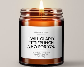 I Will Gladly Tittiepunch A Ho For You Soy Candle | Funny Candles | Unique Funny Gift | Bestie Gift | Funny Best Friend Gift | Funny Gifts