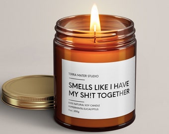 Smells Like I Have My Sh*t Together Soy Wax Candle | Funny Candles | Funny Candle Label | Funny Home Decor | Funny Gifts For Her