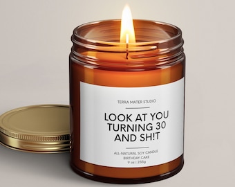 Look At You Turning 30 And Sh!t | Soy Wax Candle | Funny 30th Birthday Gift | Happy Birthday Candles | 30th Birthday Candle