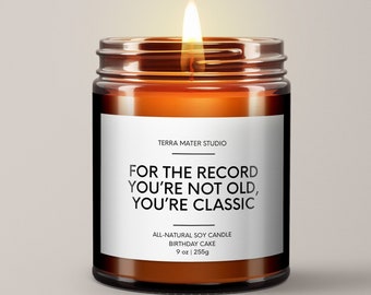 For The Record You’re Not Old, You’re Classic | Soy Wax Candle | Funny Birthday Gift | Birthday Candles | Funny Birthday Gift Ideas