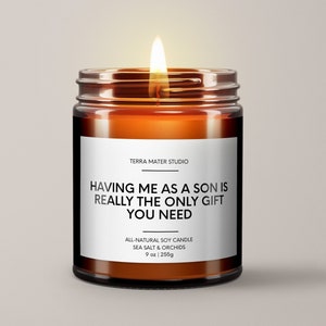 Having Me As A Son Is Really The Only Gift You Need | Soy Wax Candle | Gift For Mom | Mothers Day Gift | 9 oz