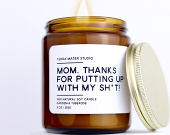 Mom, Thanks For Putting Up With My Sh*t | Gift For Mom | Scented Soy Candle | Funny Gift For Mom | Mothers Day Gift