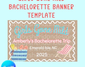 May include: A light blue banner template with the text "'GIRLS GONE MILD' BACHELORETTE BANNER TEMPLATE". The banner includes a beach scene with a beach chair, beach bag, and the text "Amberly's Bachelorette Trip Emerald Isle, NC 2025".