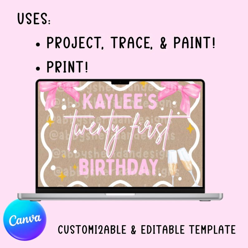 K&ouml;nnte beinhalten: Ein Laptop zeigt eine anpassbare Geburtstagsvorlage mit rosa Text, der "Kaylee's Twenty First Birthday" lautet. Das Design umfasst rosa Schleifen, Sektgl&auml;ser und das Canva-Logo. Der Text "Project, Trace, & Paint!" und "Print!" sind ebenfalls sichtbar.