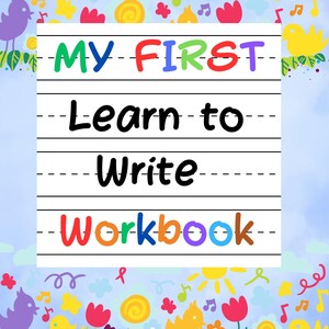 Puede incluir: Un libro de trabajo colorido con el título "MY FIRST Learn to Write Workbook" sobre un fondo blanco. El título está en un arcoíris de colores. El fondo es un cielo azul con nubes, flores, pájaros y notas musicales.