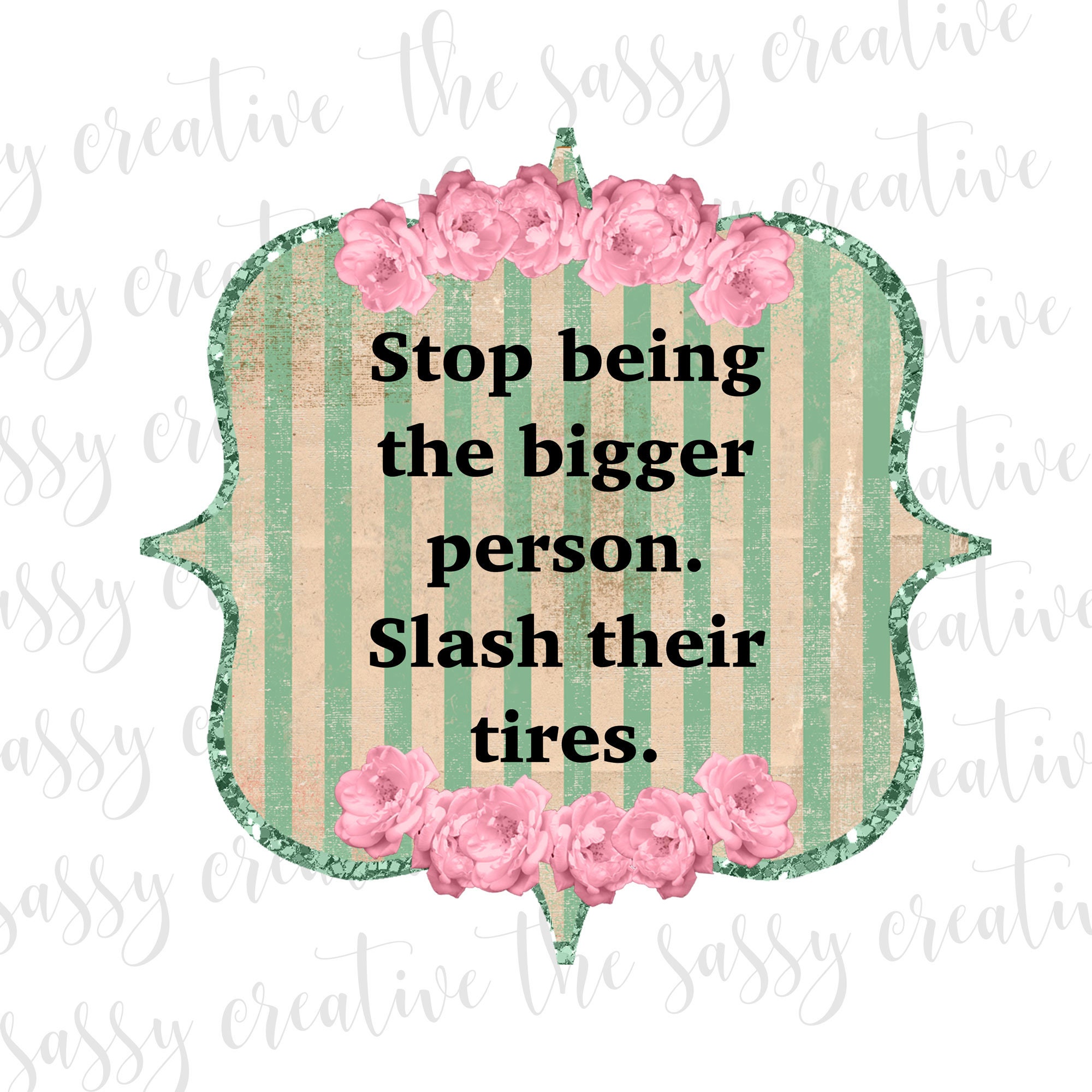 Being The Bigger Person Quotes Stop Being The Bigger Person Funny Sublimation Designs Png | Etsy Uk