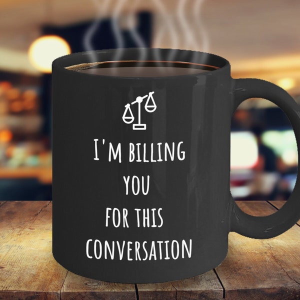 Lawyer Mug, Attorney Gift, I'm Billing You for This Conversation Mug, Graduation Gift Idea, Lawyer Gag Gift, Law School Mug, Anniversary Mug