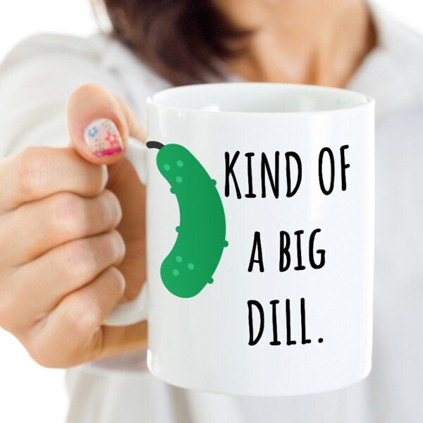 Big Dill Coffee Mug, Pun-lover Gift, Kind of a Big Dill, Pickle Lovers, Perfect Gift, Father's Day, Mothers Day, Gift for Her, Gift for Him