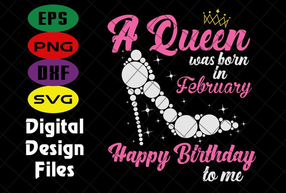 A Queen Was Born In February Svg Birthday Svg Queens Etsy