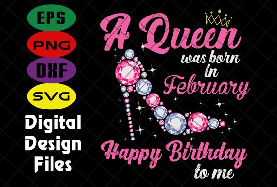 Download A Queen Was Born In February Happy Birthday To Me Svg High Heels Svg Queen Svg Mug Png Shirt Birthday Girl Svg Queens Birthday Svg Clip Art Art Collectibles