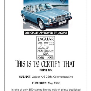 May include: A certificate of authenticity for a limited edition print of a blue Jaguar XJ6 car. The certificate is signed by the Steve Fermor Gallery and commemorates the 25th anniversary of the Jaguar XJ6, 1968-1993.