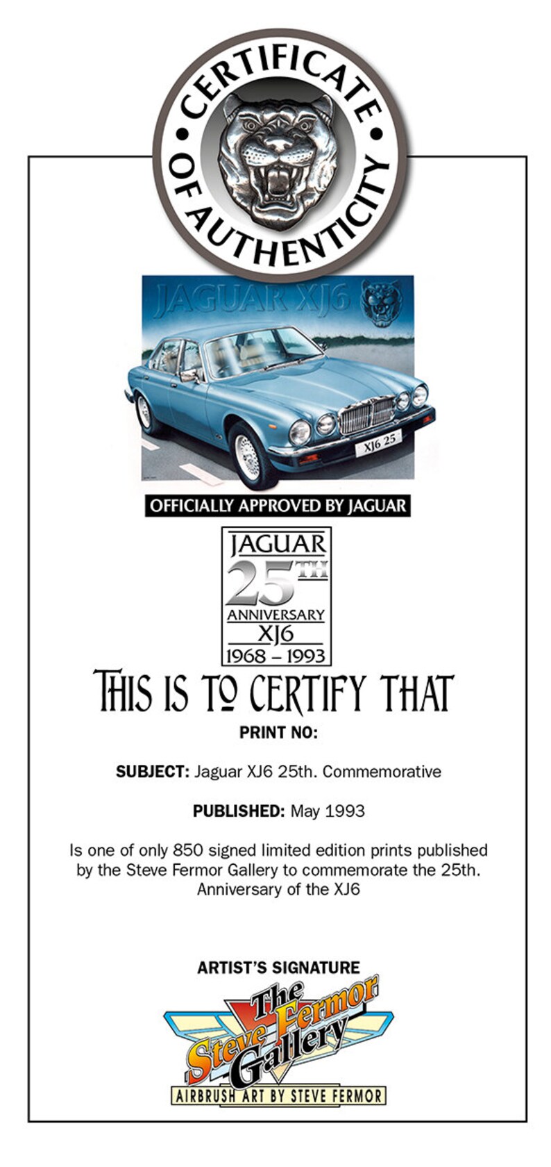 May include: A certificate of authenticity for a limited edition print of a blue Jaguar XJ6 car. The certificate is signed by the Steve Fermor Gallery and commemorates the 25th anniversary of the Jaguar XJ6, 1968-1993.