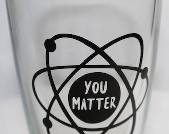 17 oz drinking glass with "You Matter" electron - glittered valence dots