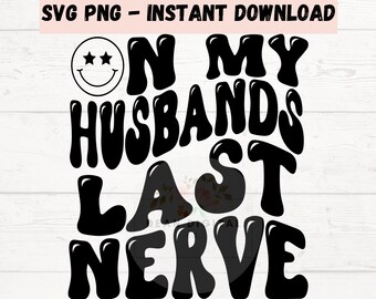 SVG PNG On My Husbands Last Nerve SVG Schneidedatei Lustige Sublimation Design Retro Wellenartig Text Design Erwachsene Humor Design Lustiges Zitat svg