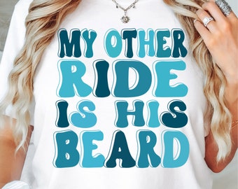 My Other Ride Is His Beard PNG SVG, Funny Wife Shirt SVG, Funny Sarcastic svg, Beard svg, Wife Life png, Wife Life svg,Retro Trendy Font Svg