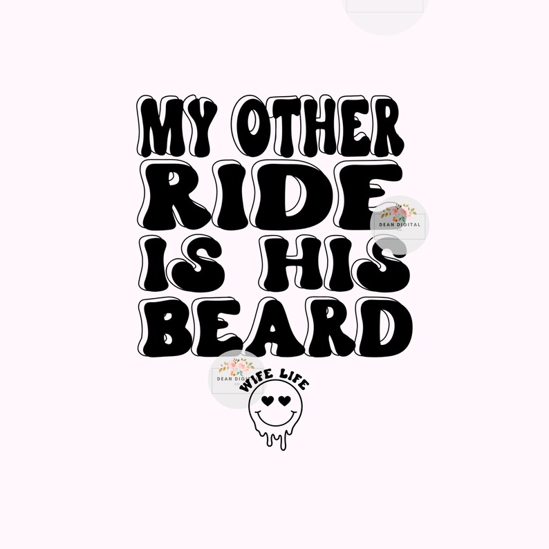 K&ouml;nnte beinhalten: Schwarzwei&szlig;es Grafiktextdesign mit dem Text "My other ride is his beard" und darunter einem Smiley-Grafik mit dem Text "Wife Life".