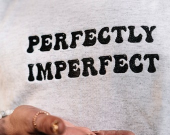 Perfectly Imperfect Crewneck, Body Positivity, Mental Health, Love Yourself, Mental Health Crewneck, Mental Health awareness, Body Positive