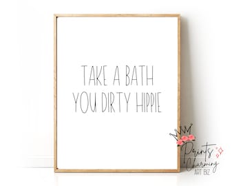 Lustiger Badezimmer druckbare Wand Kunst nehmen Sie ein Bad Sie schmutzigen Hippie lustige Restroom Dekor Badezimmer Druck