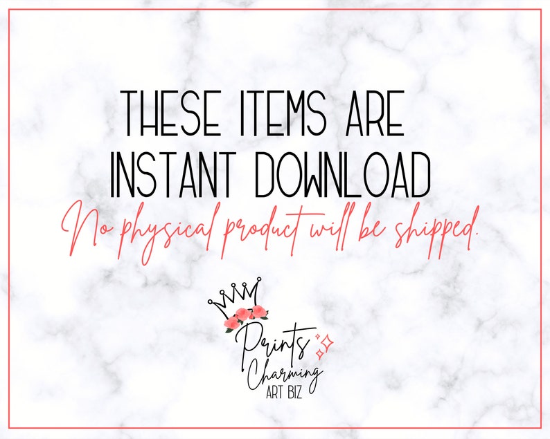 May include: White marble background with a red border. Text in black reads "THESE ITEMS ARE INSTANT DOWNLOAD." Below, in red script, it says "No physical product will be shipped." The Prints Charming Art Biz logo is at the bottom.