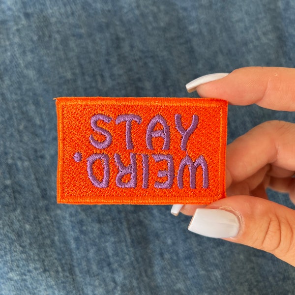 Stay Weird, Funky/Strange Orange , Embroidered Patch Quirky Iron or Sew on Patch for bags, hats, jackets, jeans