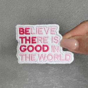 Be The Good, Believe There is Good In the World, Positive Quote Embroidered Iron or Sew on Patch for Bags, Jackets, Jeans, Hats and more!