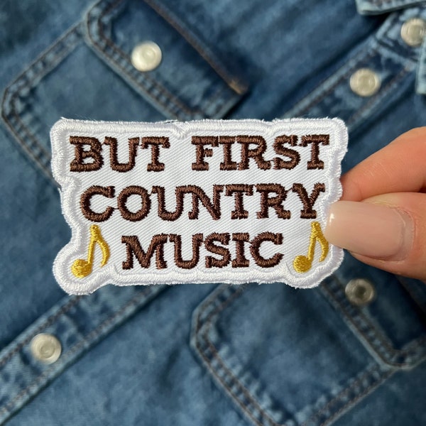 But First Country Music, Western Style, Iron on or Sew on Embroidered Patch for bags, denim jackets and hats