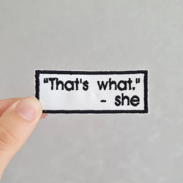 That's what she said, Funny, Humor, Sarcastic, Rude, Embroidered Iron or Sew on Patch for Bags, Hats, Jeans and Jackets