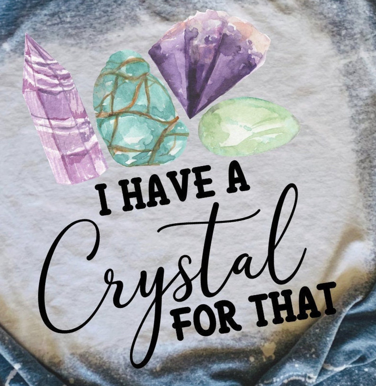 I Have a Crystal for That Tshirt / Bleached / Custom Etsy