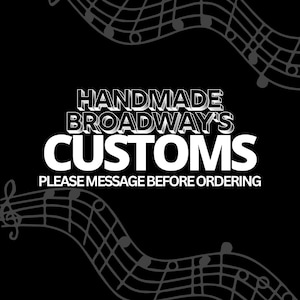 Handmade Broadway Custom Listing; please only purchase after messaging!