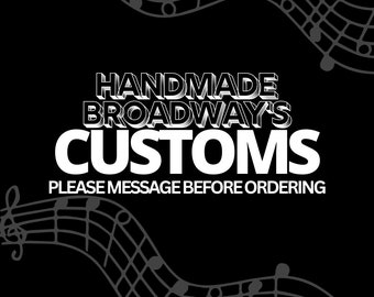 Handmade Broadway Custom Listing; please only purchase after messaging!