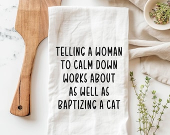 Telling a woman to calm down is like baptizing a cat towel, funny tea towel, cat kitchen towel, funny cat tea towel, funny dish towel, towel