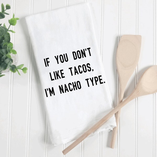 If you don’t like tacos, then you’re nacho my type tea towel, funny, punny tea towels, gifts for foodies, taco lovers gifts, Mexican food