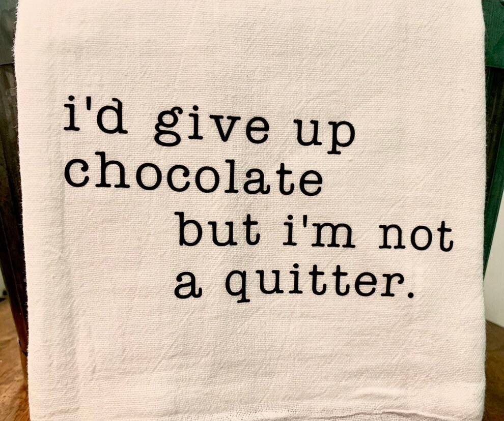 Id Give Up Chocolate but Im Not a Quitter Funny flour sack | Etsy