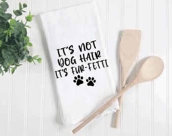 It’s not dog hair, it’s fur-fetti tea towel, funny tea towel, dog kitchen towel, funny dog kitchen towel, flour sack tea towel, dog gifts