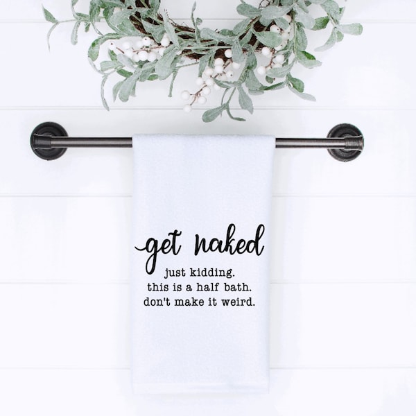 Get naked. Just kidding, this is a half bath funny bathroom hand towel, guest bathroom towels, funny bathroom towels, bathroom decor