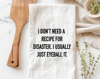 I don't need a recipe for disaster towel, funny kitchen towels, sarcastic kitchen towels, funny stove towels, witty kitchen towel