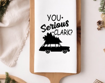 You serious Clark? Funny Christmas flour sack tea towel, family vacation Christmas decor, funny Christmas decor, griswolds kitchen towels