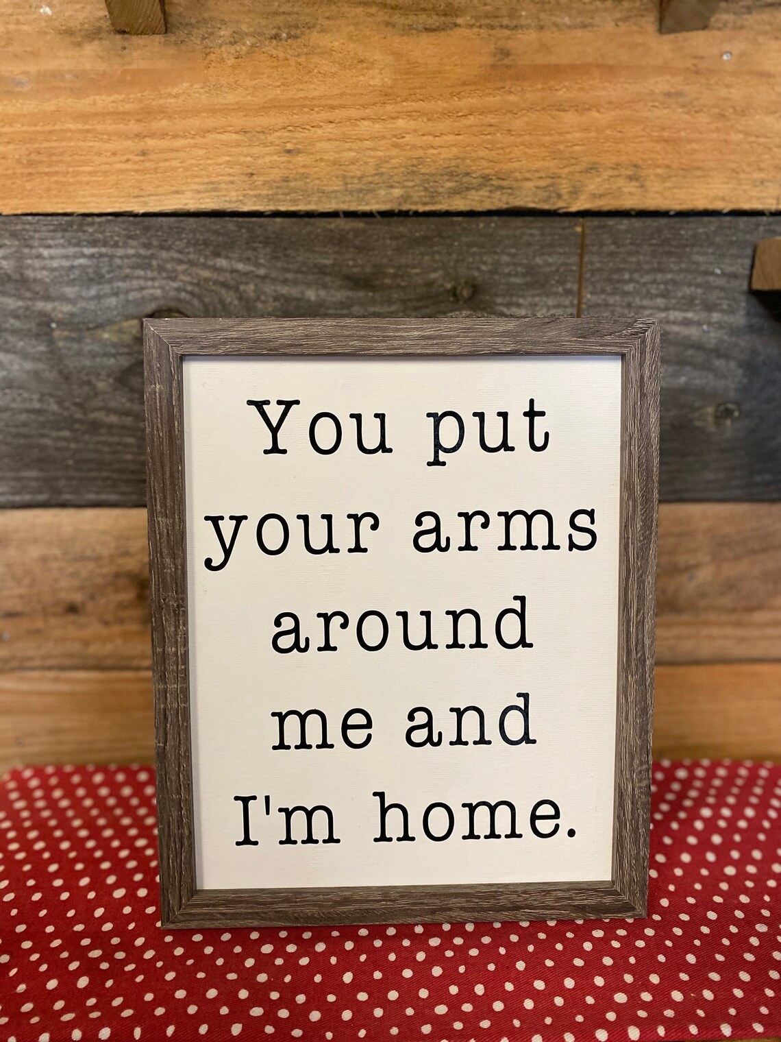 You put your arms around me and I'm home farmhouse style Etsy