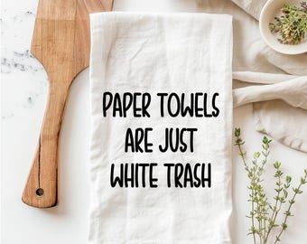 Paper towels are just white trash towel,  funny tea towels, funny dieting kitchen towel, funny kitchen towels, funny tea towel