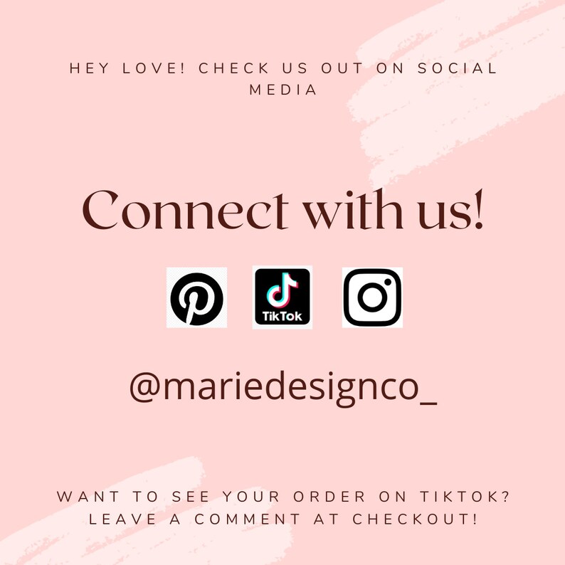 May include: A pink background with the text "HEY LOVE! CHECK US OUT ON SOCIAL MEDIA" and "Connect with us!". Social media icons for Pinterest, TikTok, and Instagram are displayed. The Instagram handle @mariedesignco_ is also shown.