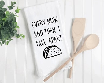 Every now and then I fall apart funny taco kitchen towel, funny tea towels, taco Tuesday towel, flour sack towels, funny housewarming gift