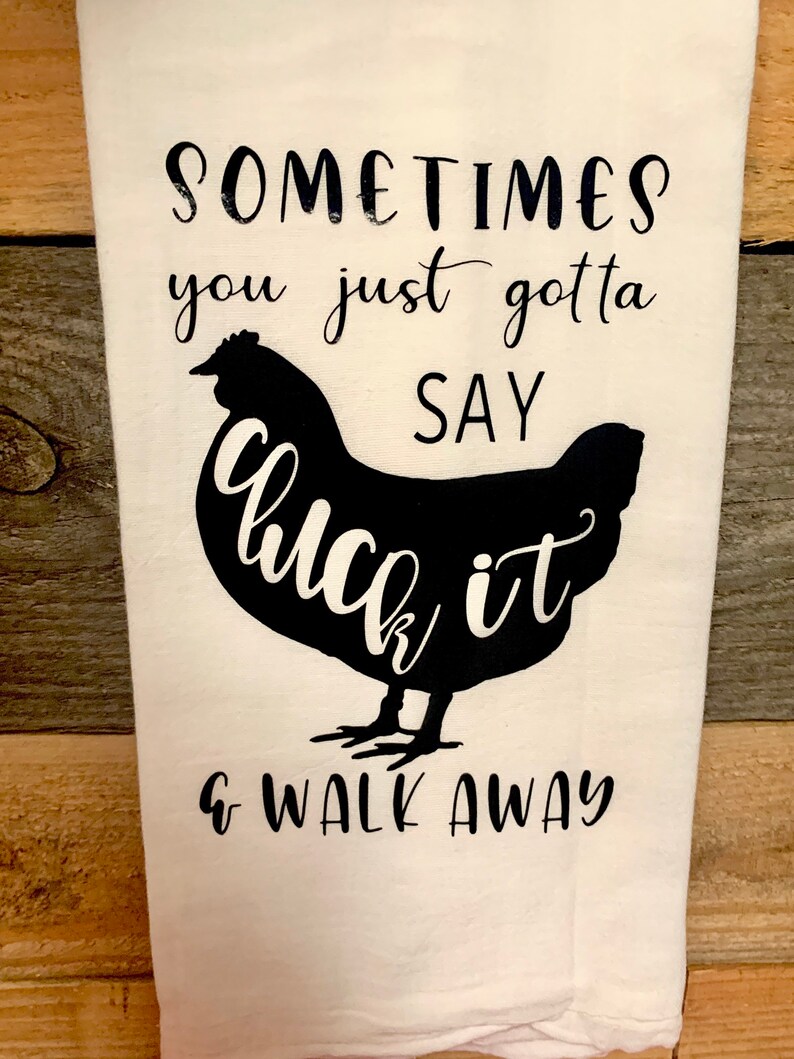 Sometimes You Just Gotta Say Cluck It And Walk Away Funny Tea Etsy