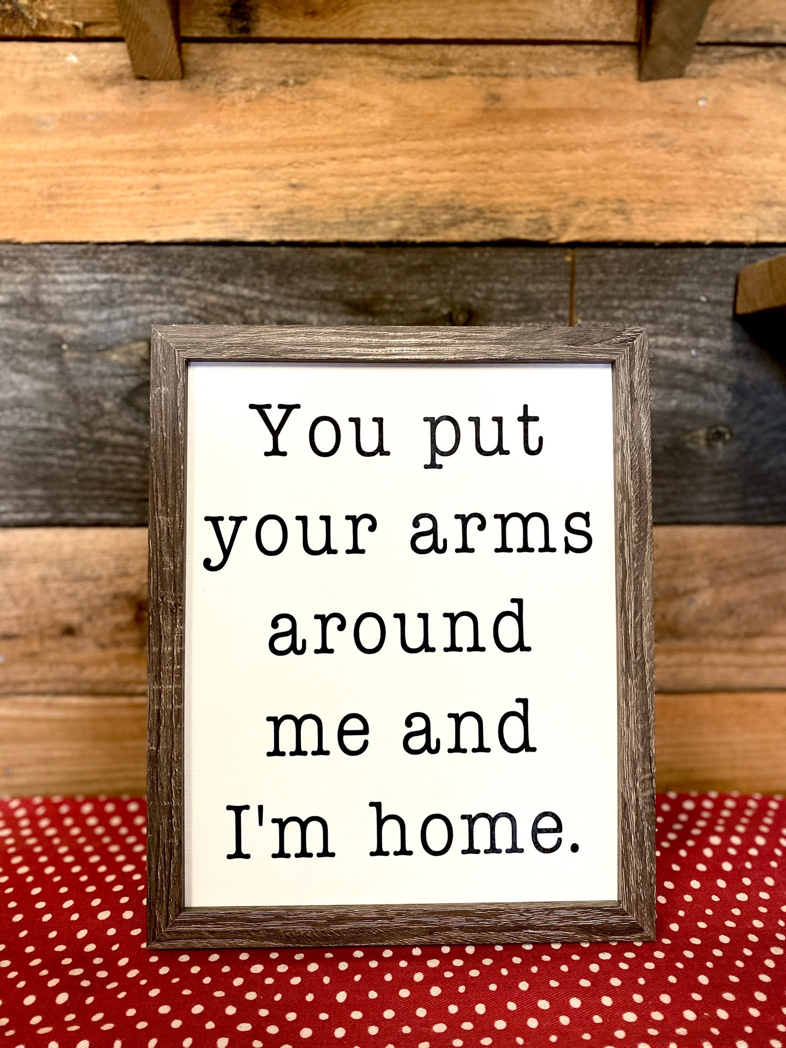 You put your arms around me and I'm home farmhouse style Etsy