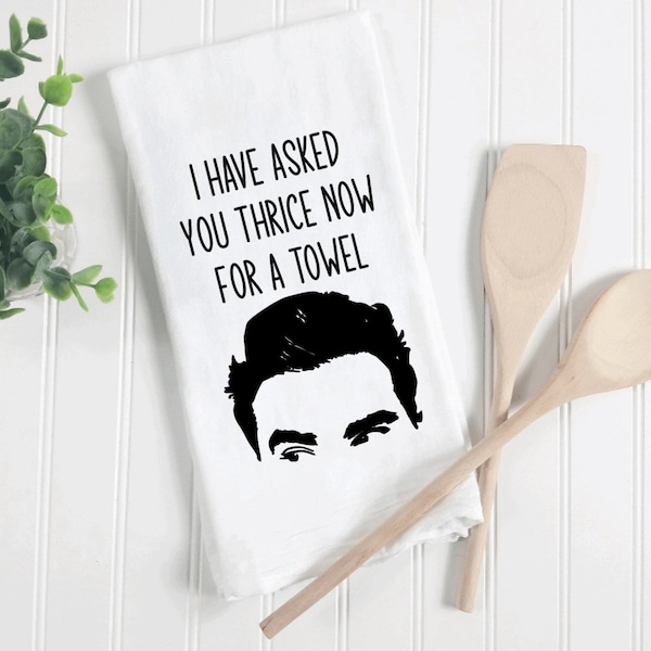 I have asked you thrice now for a towel, funny kitchen towels, Schitts Creek gift, housewarming gift, David Rose tea towel, funny tea towel