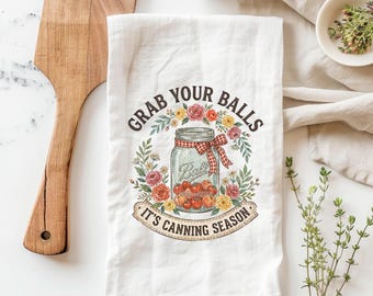 Funny Canning Kitchen Towel – Grab Your Balls It’s Canning Season Tea Towel – Mason Jar Flour Sack Tea Towel - Funny Stove Towel