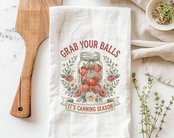 Funny Canning Kitchen Towel – Grab Your Balls It’s Canning Season Tea Towel – Mason Jar Flour Sack Tea Towel - Funny Stove Towel
