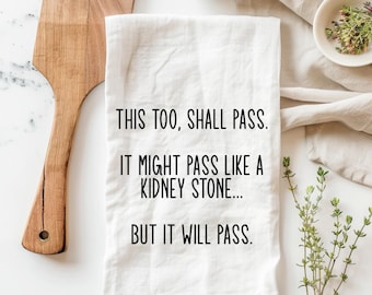 This too shall pass towel, funny tea kitchen towel, funny kitchen towels, funny dish towels, funny hand towels, kidney stone towel, get well