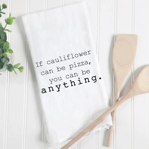 If Cauliflower can be Pizza, You can be Anything, Funny Kitchen Towel, linen towels, funny tea towels, funny dish towels, tea towels funny