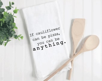 If Cauliflower can be Pizza, You can be Anything, Funny Kitchen Towel, linen towels, funny tea towels, funny dish towels, tea towels funny