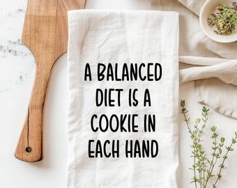 A balanced diet is a cookie in each hand towel Funny tea towels, flour sack tea towel, funny kitchen towel, kitchen towel funny, food towels
